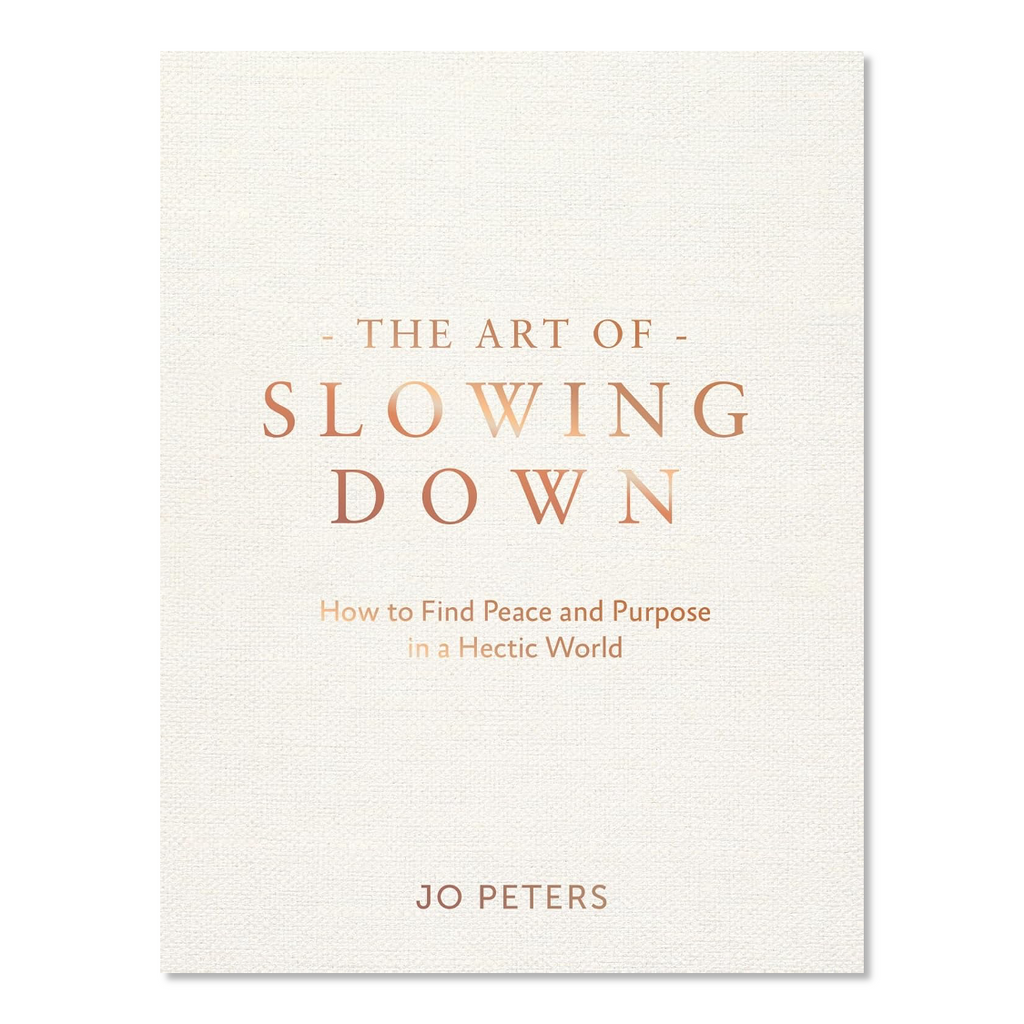 The Art Of Slowing Down Book - Jo And Co The Art Of Slowing Down Book - Jo Peters