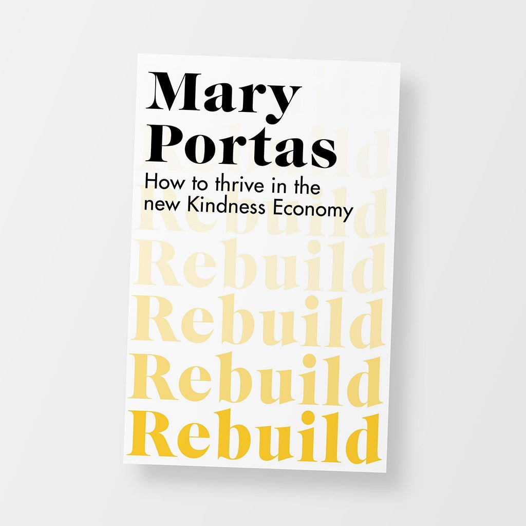 Mary Portas Rebuild: How To Thrive In The New Kindness Economy Book - Jo & Co Home