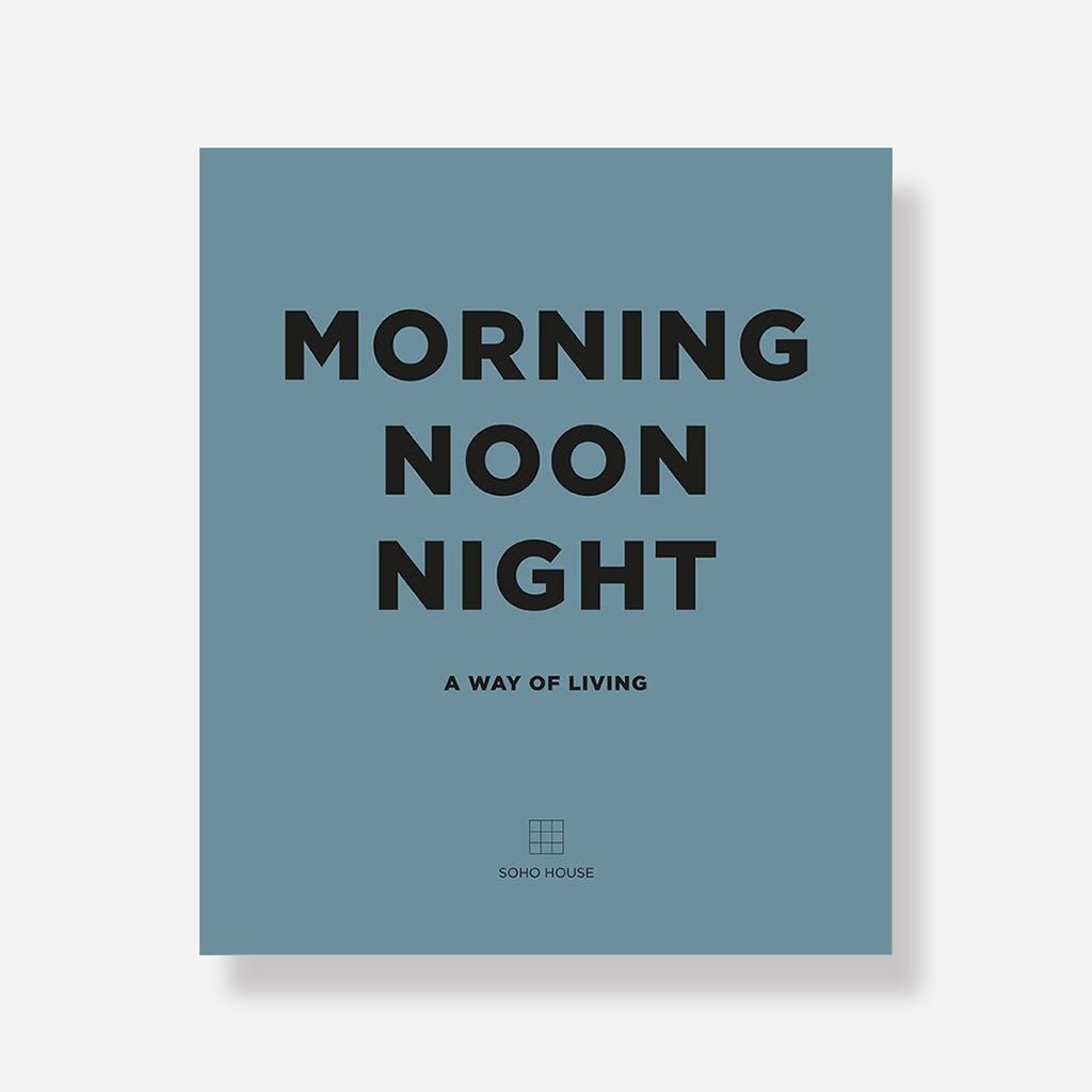 Morning Noon Night Book By Soho House - Jo & Co Home