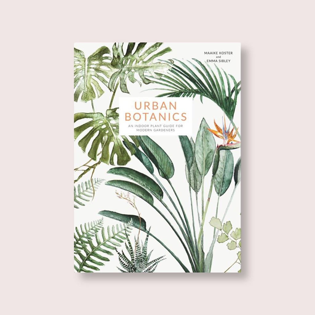 Urban Botanics Book By Emma Sibley & Maaike Koster - Jo & Co Home