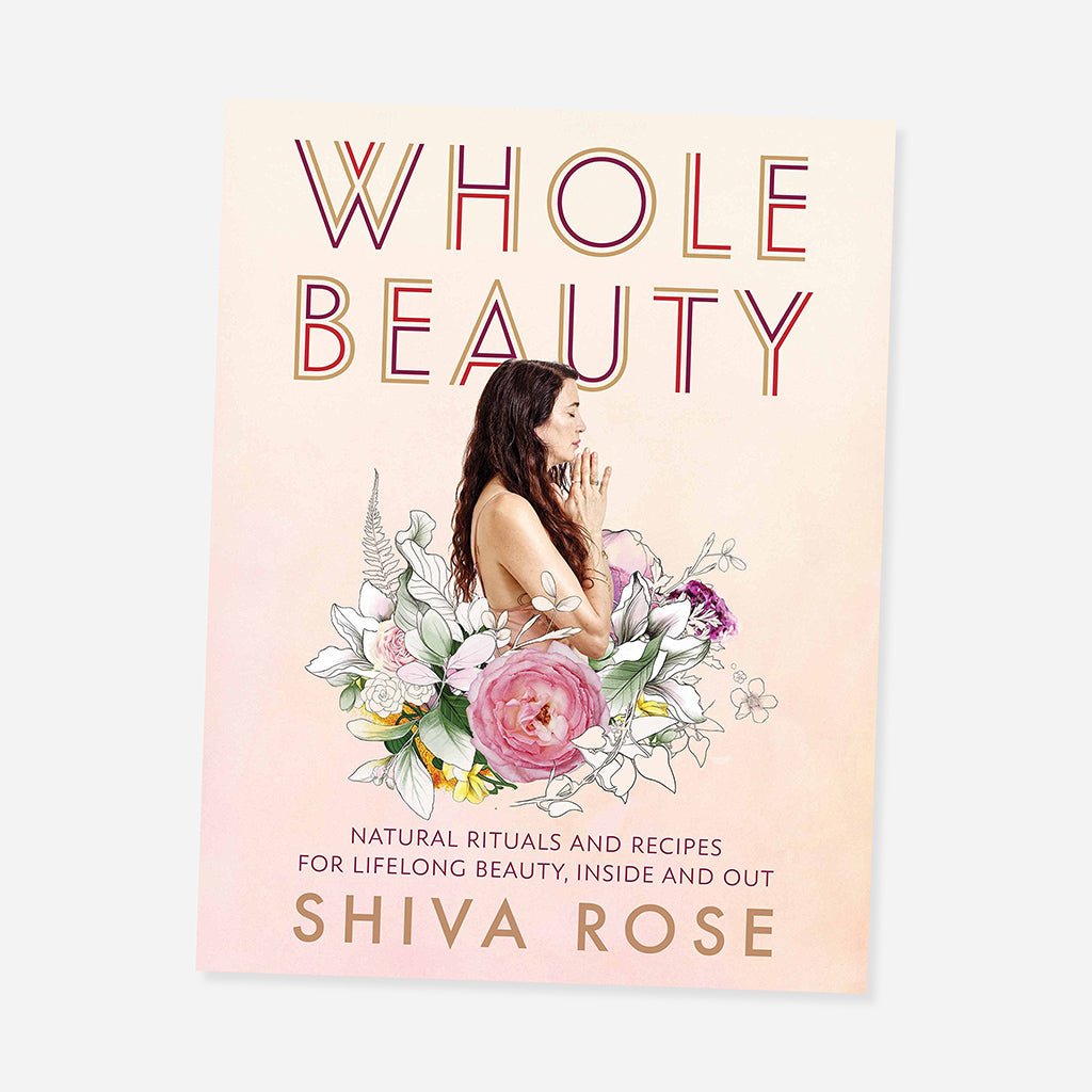 Whole Beauty Book By Shiva Rose - Jo & Co HomeWhole Beauty Book By Shiva RoseBookspeed